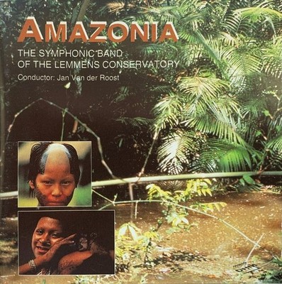 The Symphonic Band Of The Lemmens Conservatory Jan Van Der Roost   Amazonia