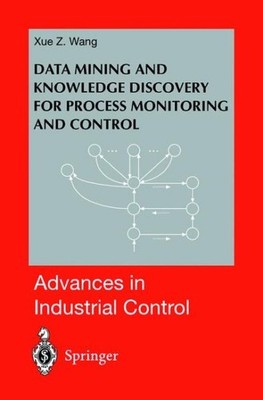 Data Mining and Knowledge Discovery for Process Monitoring and Control, Hardc...