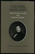 Colonel Jack Hays: Texas Frontier Leader and California Builder. James Greer.