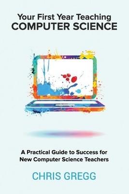 Chris Gregg Your First Year Teaching Computer Science (Taschenbuch)
