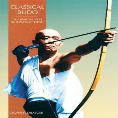 Classical Budo The Martial Arts and Ways of Japan Donn F. Draeger