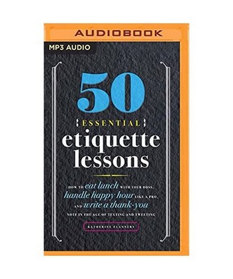 50 Essential Etiquette Lessons: How to Eat Lunch with Your Boss, Handle Happy Ho