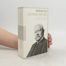 Hindenburg: Herrschaft zwischen Hohenzollern und Hitler  |  Wolfram Pyta