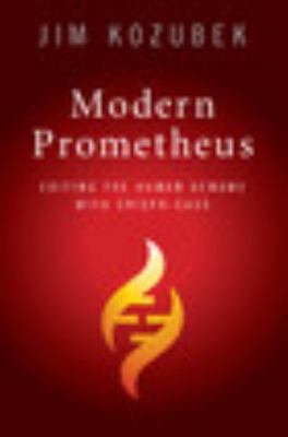 Modern Prometheus: Editing the Human Genome with Crispr-Cas9, Kozubek, James,