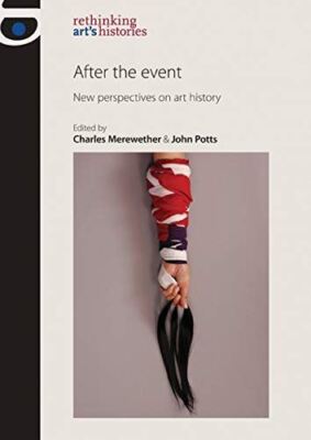 After the Event: New Perspectives on Art History (Rethinking