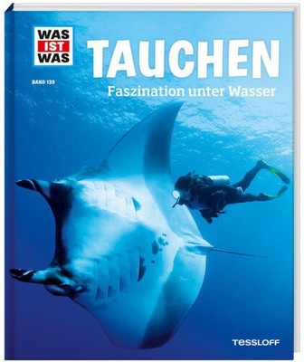 WAS IST WAS Band 139 Tauchen. Faszination unter Wasser [deutsch] von Kunz, Uli