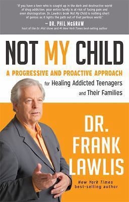 Not My Child: A Progressive and Proactive Approach for Healing Addicted...