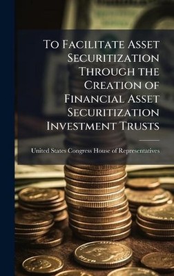 To Facilitate Asset Securitization Through the Creation of Financial Asset Secur