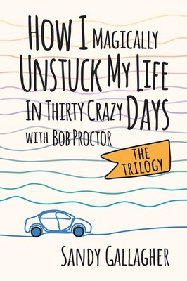 How I Magically Unstuck My Life in Thirty Crazy Days with Bob Proctor  Paperback