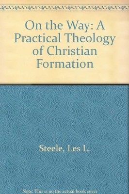 ON THE WAY: A PRACTICAL THEOLOGY OF CHRISTIAN FORMATION By Les L. Steele *VG+*