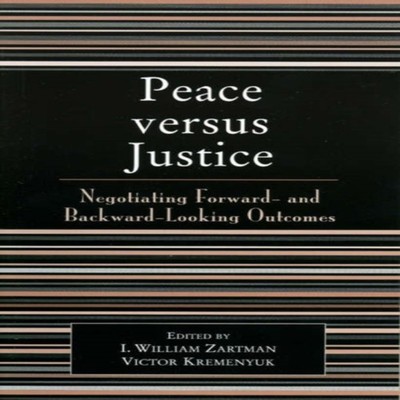 Peace versus Justice Negotiating Forward- and Backward-Looking Ou