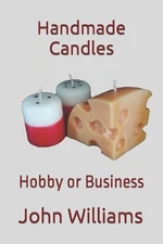 Handmade Candles: Hobby or Business by John Williams (English) Paperback Book