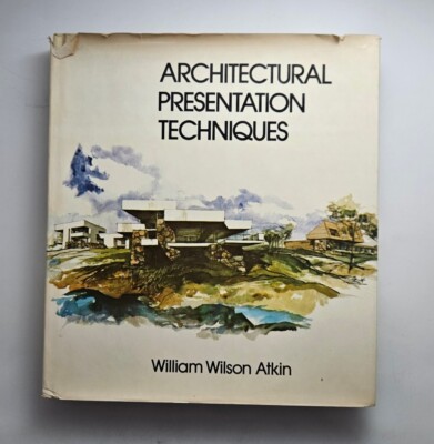 Architectural Presentation Techniques William Wilson Atkin