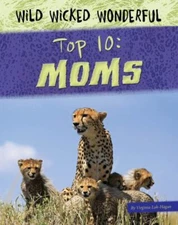 Top 10: Moms [Wild Wicked Wonderful]