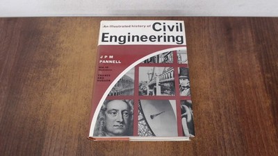 			An Illustarted History Of Civil Engineering, J. P. M. Pannell, Th		