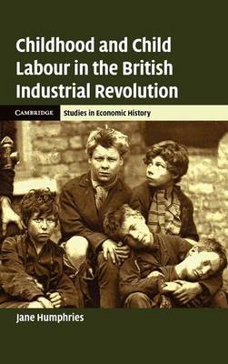 Childhood and Child Labour in the British Industrial Revolution Humphries