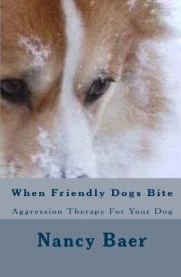 When Friendly Dogs Bite: Aggression Therop For Your Dog: Volume 1 by Baer New-,