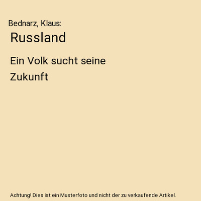 Russland: Ein Volk sucht seine Zukunft: Ein Volk sucht seine Zukunft, Bednarz, K