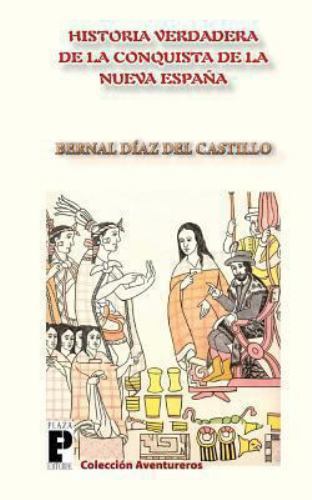 La Verdadera Historia de la Conquista de la Nueva España, Paperback by del Ca...