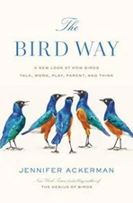 The Bird Way: A New Look at How Birds Talk, Work, Play, Parent, and Think - GOOD