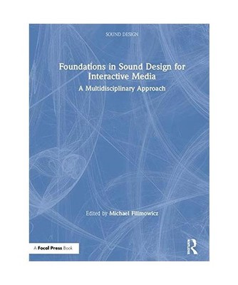 Foundations in Sound Design for Interactive Media: A Multidisciplinary Approach: