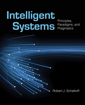 Intelligent Systems: Principles, Paradigms, and Pragmatics: .
