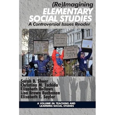 (Re) Imagining Elementary Social Studies: a Controversi -  NEW Sarah B. Shear 20