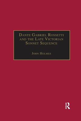 Dante Gabriel Rossetti and the Late Victorian Sonnet Sequence | John Holmes