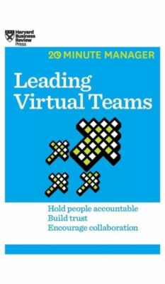 Leading Virtual Teams (Hbr 20-Minute Manager Series)