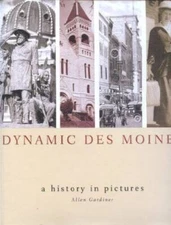 Dynamic Des Moines a History in Pictures - Hardcover By ALLEN GARDINER - GOOD