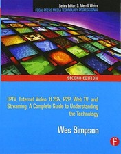 Video Over IP: IPTV, Internet Video, H.264, P2P, Web TV, and... - Simpson, Wes