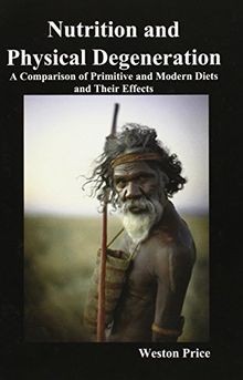 Nutrition and Physical Degeneration: A Comparison of Pri... | Buch | Zustand gut