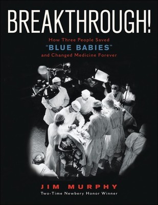 Breakthrough!: How Three People Saved ''Blue Babies'' and Changed Medicine For...