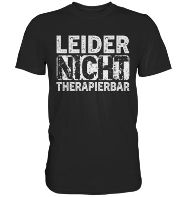 Leider nicht therapierbar Lustiger Spruch T-Shirt Spruchshirt Statement Geschenk