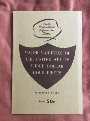 Major Varieties of U.S. Three Dollar Gold Pieces Walter Breen Numismatic Series