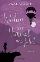 Wohin Der Himmel Uns FüHrt | Dani Atkins | Roman | Taschenbuch | 432 S. | 2020