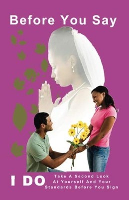 BEFORE YOU SAY I DO: TAKE A SECOND LOOK AT YOURSELF AND By Gilbert James **NEW**