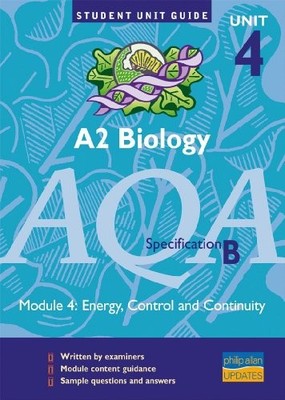 A2 Biology AQA (B): Unit 4, module 4: Energy, Control and Contin