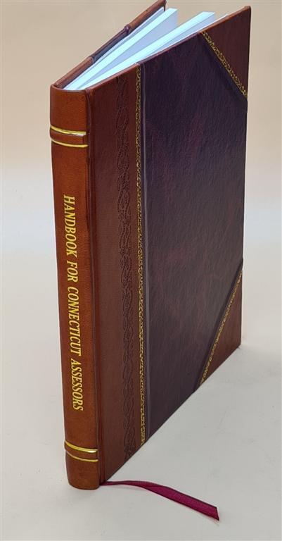 Handbook for Connecticut assessors; a practical guide to assessm [Leather Bound]
