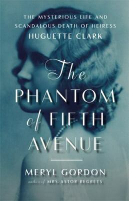 The Phantom of Fifth Avenue: The Mysterious Life and Scandalous Death of...