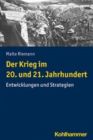 Der Krieg Im 20. Und 21. Jahrhundert Entwicklungen Und Strategien Malte Riemann