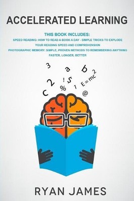 Accelerated Learning: 2 Manuscripts - Speed Reading: How to Read a Book a Day, P
