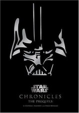 Star Wars Chronicles : The Prequels by Stephen Sansweet and Pablo Hidalgo (2005)