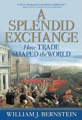 A Splendid Exchange: How Trade Shaped the World by William J. Bernstein