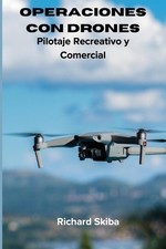 Operaciones con Drones: Pilotaje Recreativo y Comercial by Richard Skiba (Spanis