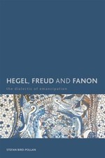Hegel, Freud and Fanon : The Dialectic of Emancipation, Hardcover by Bird-pol...