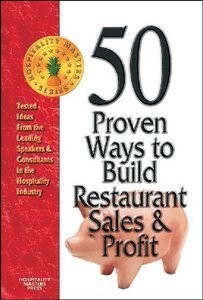 50 Proven Ways to Build Restaurant Sales & Profit: Tested Ideas From the Lea...