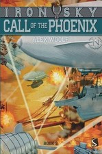 CALL OF THE PHOENIX (IRON SKY) By Alex Woolf *Excellent Condition*