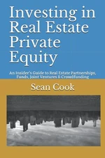 Investing in Real Estate Private Equity: An Insider�s Guide to Real Estate Part,
