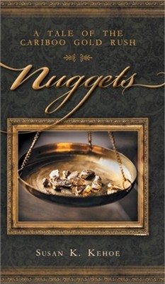 Nuggets: A Tale of the Cariboo Gold Rush (Hardback or Cased Book)